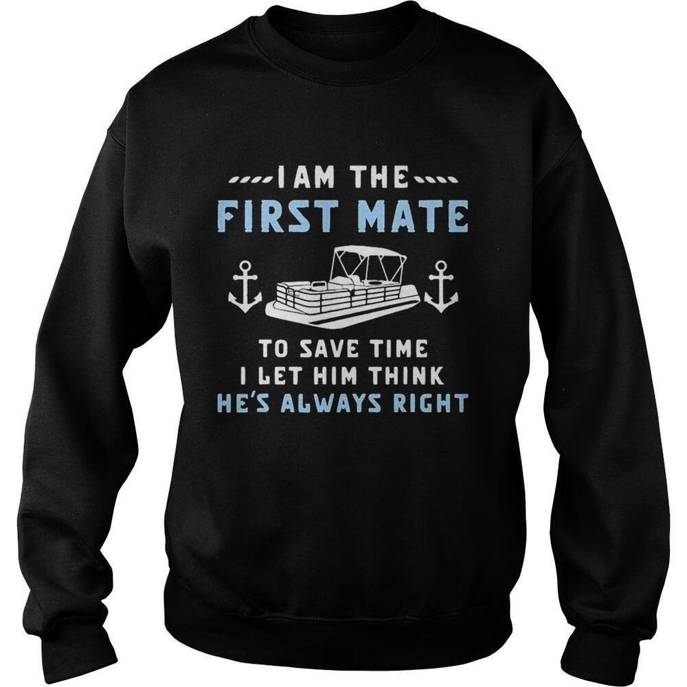 I Am The First Mate To Save Time I Let Him Think Hes Always Right Boating Shirt